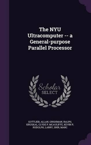 Cover image for The Nyu Ultracomputer -- A General-Purpose Parallel Processor