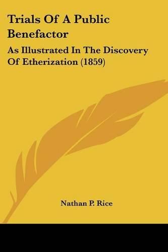 Cover image for Trials of a Public Benefactor: As Illustrated in the Discovery of Etherization (1859)