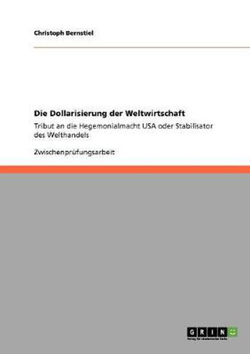 Cover image for Die Dollarisierung der Weltwirtschaft: Tribut an die Hegemonialmacht USA oder Stabilisator des Welthandels