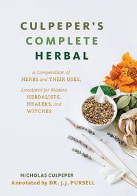 Cover image for Culpeper's Complete Herbal: A Compendium of Herbs and Their Uses, Annotated for Modern Herbalists, Healers and Witches
