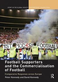 Cover image for Football Supporters and the Commercialisation of Football: Comparative Responses across Europe