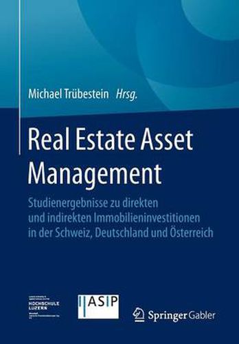 Cover image for Real Estate Asset Management: Studienergebnisse Zu Direkten Und Indirekten Immobilieninvestitionen in Der Schweiz, Deutschland Und OEsterreich