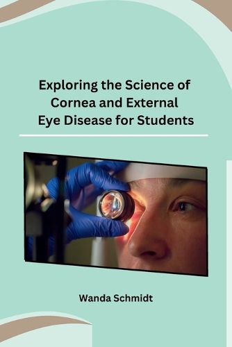 Cover image for Exploring the Science of Cornea and External Eye Disease for Students