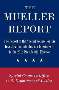 Cover image for The Mueller Report: The Report of the Special Counsel on the Investigation into Russian Interference in the 2016 Presidential Election