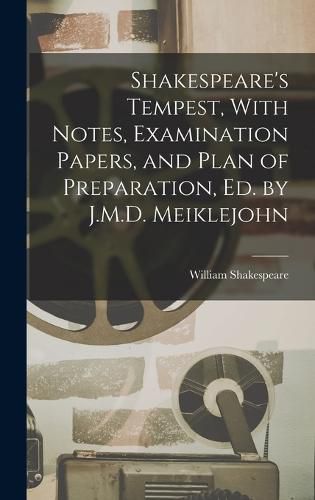 Cover image for Shakespeare's Tempest, With Notes, Examination Papers, and Plan of Preparation, Ed. by J.M.D. Meiklejohn