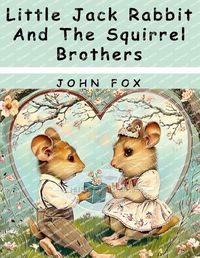 Cover image for Little Jack Rabbit And The Squirrel Brothers