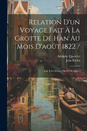 Cover image for Relation D'un Voyage Fait A La Grotte De Han Au Mois D'aout 1822 /