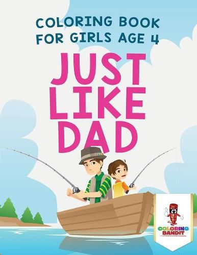 Just Like Dad: Coloring Book for Girls Age 4