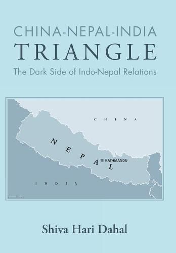 Cover image for China-Nepal-India Triangle: The Dark Side of Indo-Nepal Relations