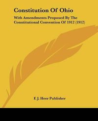 Cover image for Constitution of Ohio: With Amendments Proposed by the Constitutional Convention of 1912 (1912)