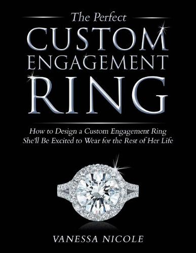 Cover image for The Perfect Custom Engagement Ring: How to Design a Custom Engagement Ring She'll Be Excited to Wear