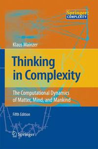 Cover image for Thinking in Complexity: The Computational Dynamics of Matter, Mind, and Mankind