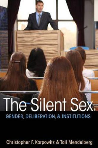 Cover image for The Silent Sex: Gender, Deliberation, and Institutions