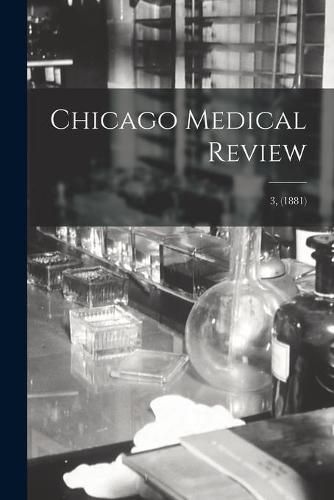 Cover image for Chicago Medical Review; 3, (1881)