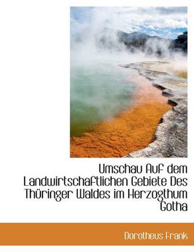 Cover image for Umschau Auf Dem Landwirtschaftlichen Gebiete Des Th Ringer Waldes Im Herzogthum Gotha