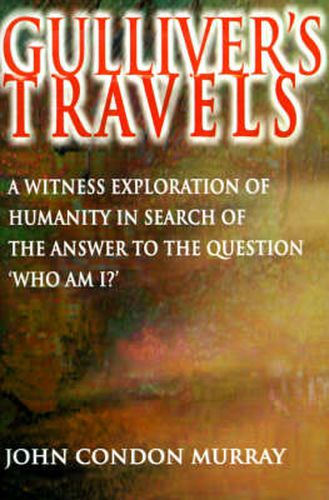 Cover image for Gulliver's Travels: A Witness Exploration of Humanity in Search of the Answer to the Question  Who Am I?