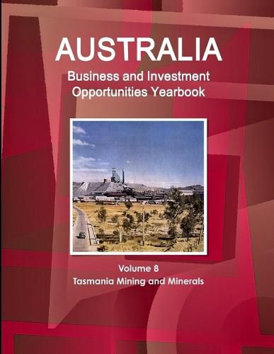 Cover image for Australia Business and Investment Opportunities Yearbook Volume 8 Tasmania Mining and Minerals