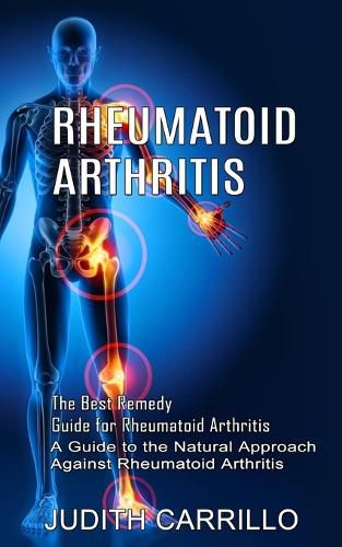 Cover image for Rheumatoid Arthritis: The Best Remedy Guide for Rheumatoid Arthritis (A Guide to the Natural Approach Against Rheumatoid Arthritis)