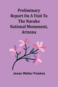 Cover image for Preliminary report on a visit to the Navaho National Monument, Arizona