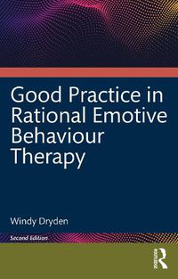 Cover image for Good Practice in Rational Emotive Behaviour Therapy