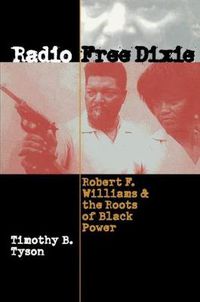 Cover image for Radio Free Dixie: Robert F. Williams and the Roots of Black Power