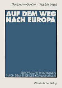 Cover image for Auf Dem Weg Nach Europa: Europaische Perspektiven Nach Dem Ende Des Kommunismus