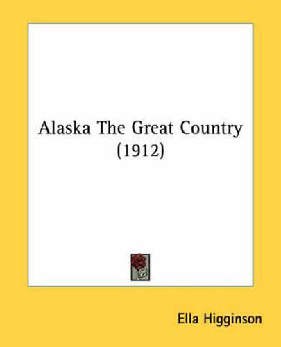 Alaska the Great Country (1912)