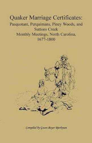 Cover image for Quaker Marriage Certificates: Pasquotank, Perquimans, Piney Woods, and Suttons Creek Monthly Meetings, North Carolina, 1677-1800