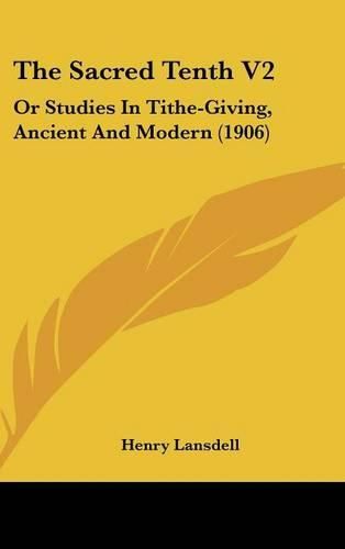 Cover image for The Sacred Tenth V2: Or Studies in Tithe-Giving, Ancient and Modern (1906)