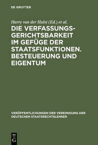 Die Verfassungsgerichtsbarkeit Im Gefuge Der Staatsfunktionen. Besteuerung Und Eigentum: Berichte Und Diskussionen Auf Der Tagung Der Vereinigung Der Deutschen Staatsrechtslehrer Zu Innsbruck Vom 1. Bis 4. Oktober 1980