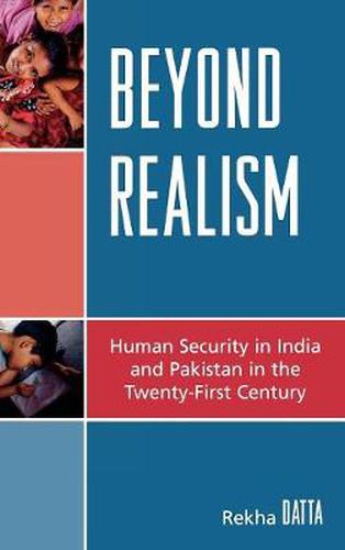 Beyond Realism: Human Security in India and Pakistan in the Twenty-First Century