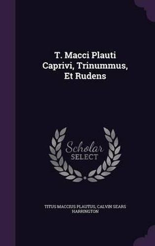 Cover image for T. Macci Plauti Caprivi, Trinummus, Et Rudens