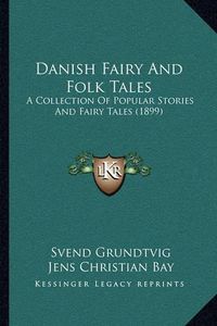 Cover image for Danish Fairy and Folk Tales: A Collection of Popular Stories and Fairy Tales (1899)