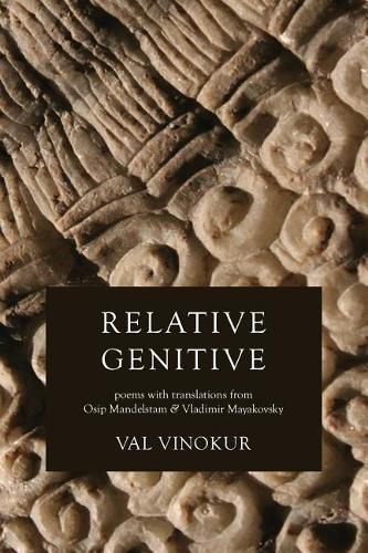 Relative Genitive: Poems with Translations from Osip Mandelstam and Vladimir Mayakovsky