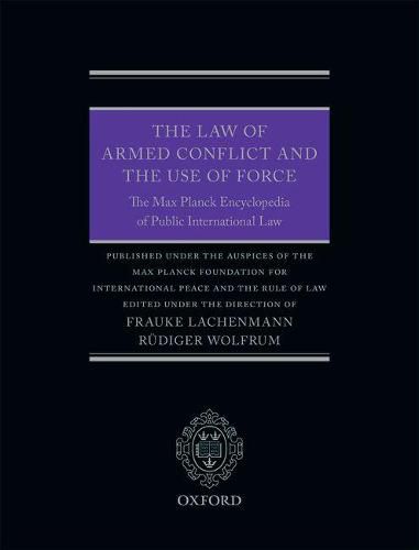 Cover image for The Law of Armed Conflict and the Use of Force: The Max Planck Encyclopedia of Public International Law