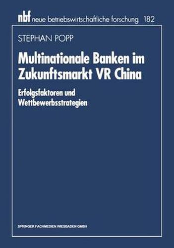 Cover image for Multinationale Banken Im Zukunftsmarkt VR China: Erfolgsfaktoren Und Wettbewerbsstrategien