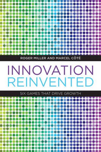 Cover image for Innovation Reinvented: Six Games that Drive Growth