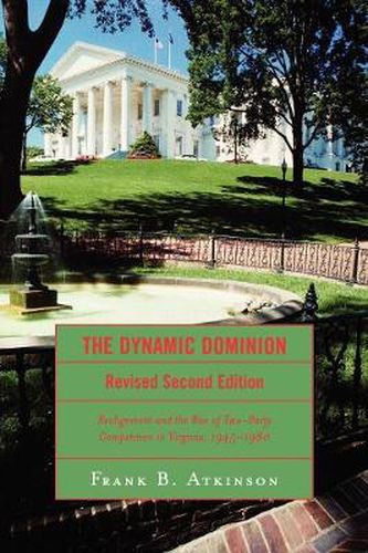 Cover image for The Dynamic Dominion: Realignment and the Rise of Two-Party Competition in Virginia, 1945-1980