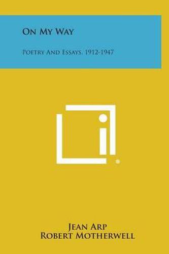 Cover image for On My Way: Poetry and Essays, 1912-1947