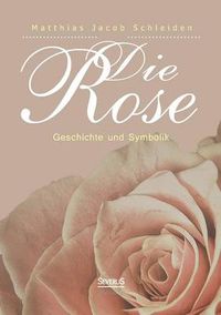 Cover image for Die Rose: Geschichte und Symbolik