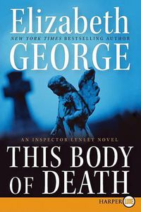 Cover image for This Body of Death: An Inspector Lynley Novel