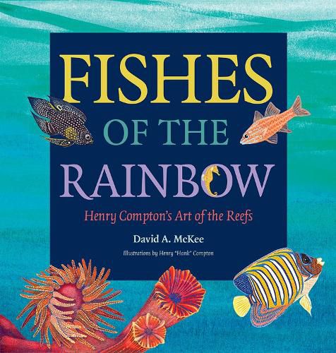 Cover image for Fishes of the Rainbow: Henry Compton's Art of the Reefs