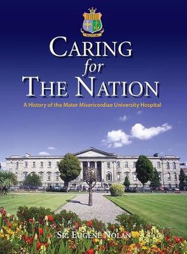 Cover image for Caring For the Nation: A History of the Mater Misericordiae University Hospital