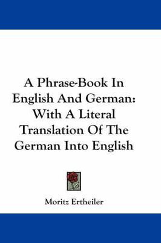 Cover image for A Phrase-Book in English and German: With a Literal Translation of the German Into English