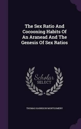 Cover image for The Sex Ratio and Cocooning Habits of an Aranead and the Genesis of Sex Ratios