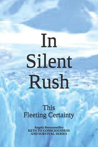 Cover image for In Silent Rush: This Fleeting Certainty