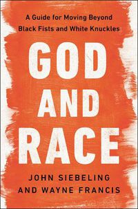 Cover image for God and Race: A Guide for Moving Beyond Black Fists and White Knuckles