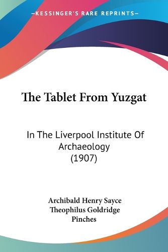 Cover image for The Tablet from Yuzgat: In the Liverpool Institute of Archaeology (1907)