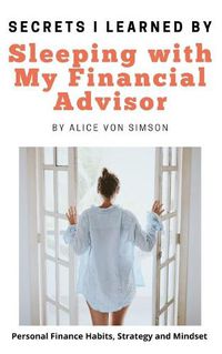 Cover image for Secrets I Learned by Sleeping with My Financial Advisor: Personal finance, mindset, habits and strategies made fun!