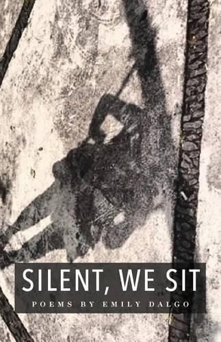 Cover image for Silent, We Sit: Poems by Emily Dalgo